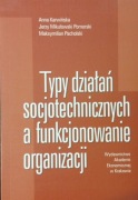 Typy działań socjotechnicznych a funkcjonowanie organizacji - A. Karwińska