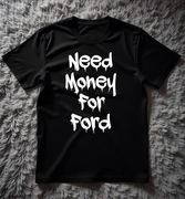 Koszulka M Need Money For Ford | Prezent dla Fana Motoryzacji