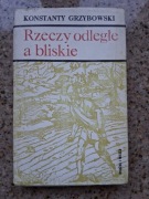 Konstanty Grzybowski - Rzeczy odległe a bliskie