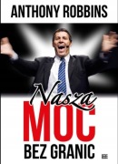 Anthony Robbins - Nasza moc bez granic