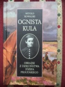 Ognista kula Obrazki z dzieciństwa Józefa Piłsudskiego - Witold Kowalski
