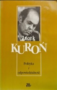 Jacek Kuroń POLITYKA I ODPOWIEDZIALNOŚĆ