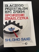 DLACZEGO PRZESTAŁEM BYĆ ŻYDEM - Sand Shlomo