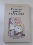 Prawdziwa opowieść o królu Kraku Ks. Łukasz Kamykowski