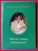 MAŁGORZATA STAWARZ - JAK NIE ZOSTAĆ BANKRUTEM?