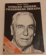 PRZERWANA DEKADA.EDWARD GIEREK.