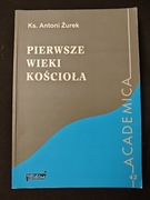 Pierwsze wieki kościoła Ks. Antoni Żurek