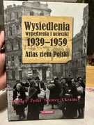 WYSIEDLENIA WYPĘDZENIA I UCIECZKI 1939 - 1959 - ATLAS ZIEM POLSKI