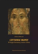 Czytanie ikony. W kręgu literatury, teatru i filmu. Elżbieta Mikiciuk