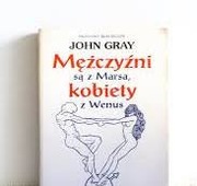 Mężczyźni są z Marsa, kobiety z Wenus.  John Gray 