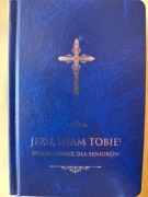 JEZU UFAM TOBIE! Modlitewnik dla seniorów 