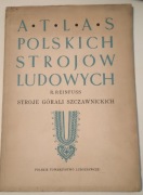 Atlas Polskich Strojów Ludowych - Stroje górali szczawnickich  Lublin 1949