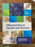 Mitochondria in Health and Disease Ray Griffiths