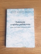 Eutanazja a opieka paliatywna. Praca zbiorowa.