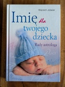 Książka: Imię dla twojego dziecka. Rady astrologa. Wojciech Jóźwiak