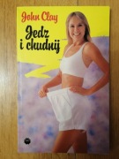 Jedz i chudnij - John Clay 