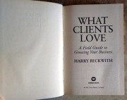 What Clients Love A Field Guide to Growing Business Harry Beckwith