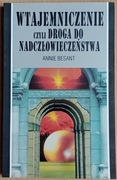 A. Besant: Wtajemniczenie czyli droga do nadczłowi