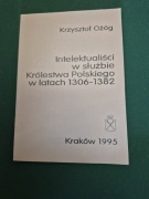 K. Ożóg, Intelektualiści w służbie Królestwa Polskiego w latach 1306-1382.