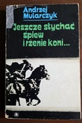 Andrzej Mularczyk "Jeszcze słychać śpiew i rżenie koni ..."