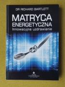 Matryca energetyczna innowacyjne uzdrawianie Richard Bartlett