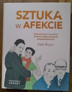Kate Bryan - "Sztuka w afekcie. Romantyczne i burzliwe historie (...)"