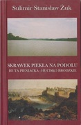 SKRAWEK PIEKŁA NA PODOLU. HUTA PIENIACKA - HUCISKO BRODZKIE