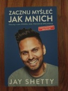 Jay Shetty - Zacznij myśleć jak mnich 