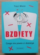 Bzdiety. Czego nie powie ci dietetyk Traci Mann