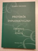 Protokół dyplomatyczny. Ceremoniał & Etykieta. Tomasz Orłowski