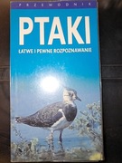 Ptaki - Łatwe i Pewne Rozpoznawanie - Przewodnik