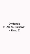Dyktanda „Ale to Ciekawe” - klasa 2