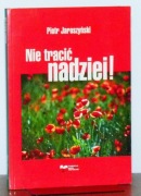 PIOTR JAROSZYŃSKI - Nie tracić nadziei !