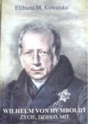 Wilhelm von Humboldt. Życie, dzieło, mit.