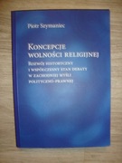 Piotr Szymaniec Koncepcje wolności religijnej. Rozwój historyczny