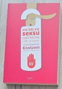Nie bój się seksu czyli kochaj i rób, co chcesz - Knotz