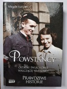 Powstańcy Ostatni Świadkowie Walczącej Warszawy" Magda Łucyn 