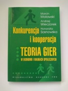 Konkurencja i kooperacja. Teoria gier w ekonomii i