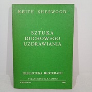 Sztuka duchowego uzdrawiania. Keith Sherwood