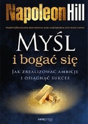 Myśl i bogać się. Jak zrealizować ambicje i osiągnąć sukces Napoleon Hill