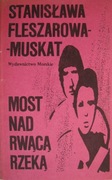Stanisława Fleszarowa-Muskat - Most nad rwącą rzeką + Wizyta
