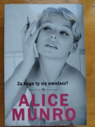 Alice Munro - Za kogo ty się uważasz.