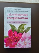 Jak wykorzystać energię kwiatów [Katie Hess]