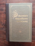 Dykcyonarz biograficzno - historyczny reprint 