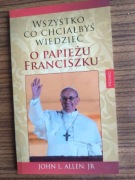 Wszystko co chciałbyś wiedzieć o papieżu Franciszku, John L. Allen, JR 2013