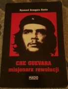 Ryszard Kania - Che Guevara Misjonarz Rewolucji