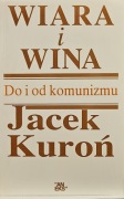 Jacek Kuroń WIARA I WINA DO I OD KOMUNIZMU
