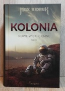 Kolonia. Nowe wieki ciemne. Max Kidruk Tom 1