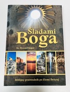 Śladami Boga Biblijny przewodnik po Ziemi Świętej