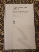 This Female Man of God Women and spiritual power in the patristic age